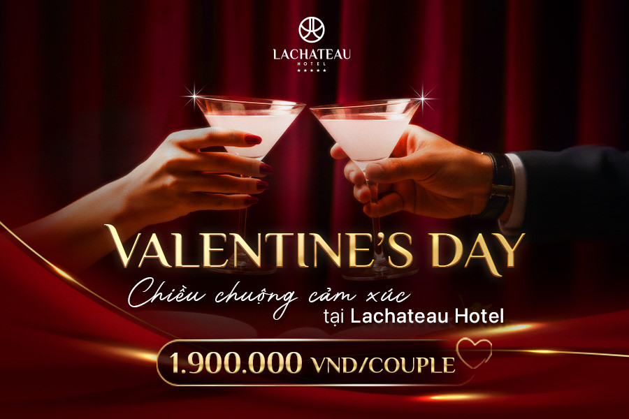 VALENTINE CHIỀU CHUỘNG CẢM XÚC TẠI LACHATEAU HOTEL